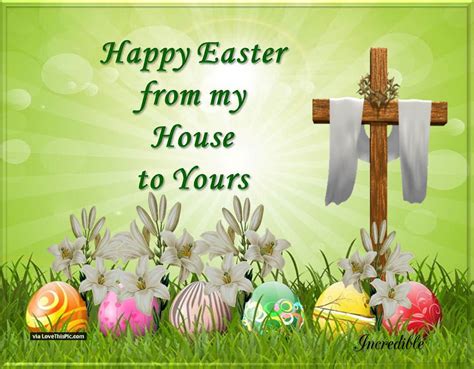 May this easter have many sweets in your life … the sweet smile of those who love you, the sweet joy of having bread on your table and the sweet hope of a future of peace and prosperity. Happy Easter From My House To Your Pictures, Photos, and ...