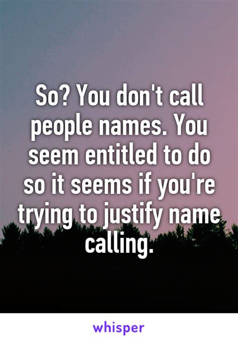If you arrive late, apologies to the other person. So? You don't call people names. You seem entitled to do ...