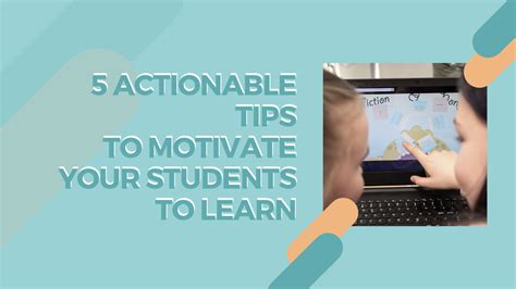 5 Actionable Tips To Motivate Your Students To Learn