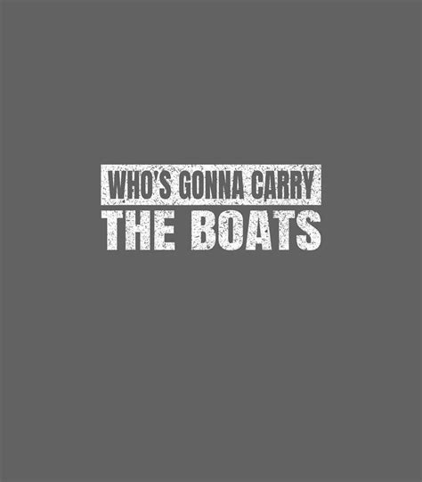 Whos Gonna Carry The Boats Military Motivational Funny Digital Art By
