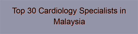 Top 30 Cardiology Specialists In Malaysia Rxharun