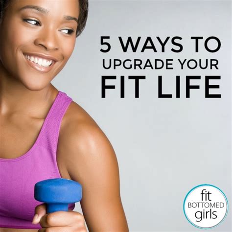 5 ways to upgrade your fit life fit bottomed girls fit life fit bottomed girls get fit