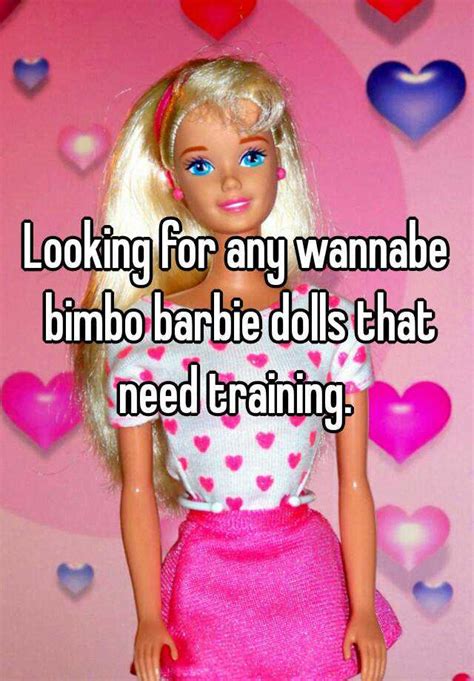 Looking For Any Wannabe Bimbo Barbie Dolls That Need Training