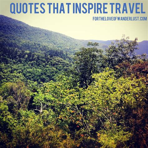Wanderlust Wednesday Quotes That Inspire Travel Part 4 For The Love