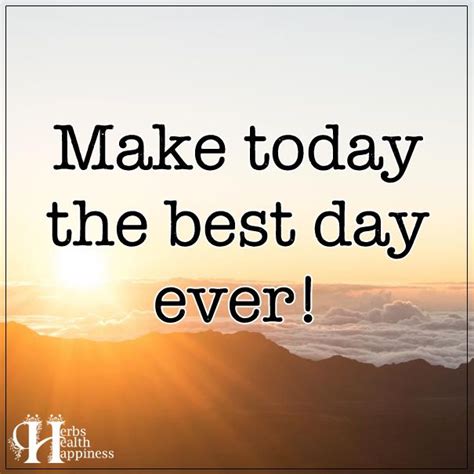 Make Today The Best Day Ever ø Eminently Quotable Quotes Funny