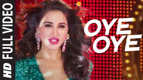 Oye Oye Full Video Song Azhar Emraan Hashmi Nargis Fakhri Prachi
