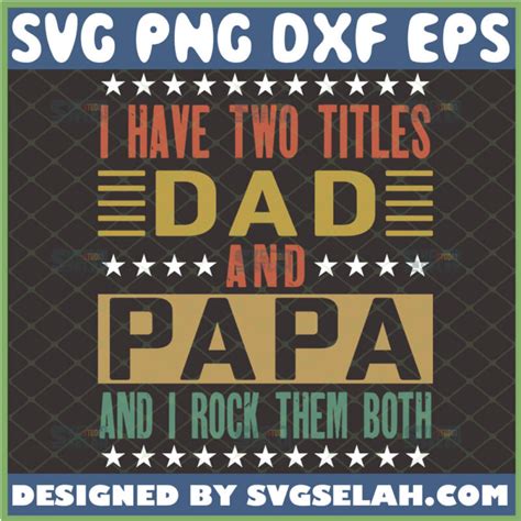 I Have Two Titles Dad And Papa And I Rock Them Both Svg Funny Fathers
