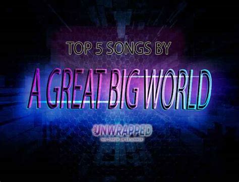 A Great Big World Top 5 Songs Of All Time Ranked