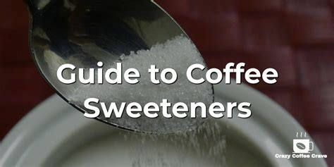 coffee sweeteners the ultimate guide crazy coffee crave