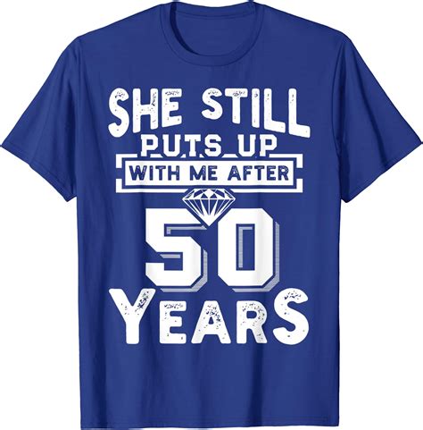 She Still Puts Up With Me After 50 Years Wedding Anniversary T Shirt