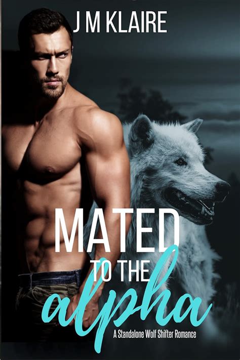 Mated To The Alpha A Standalone Wolf Shifter Romance Ebook Klaire