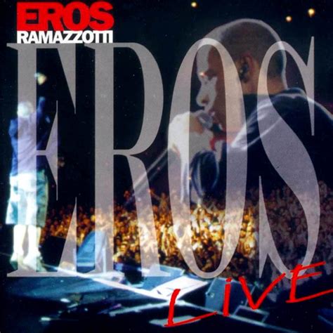 Eros Live Eros Ramazzotti Last Fm