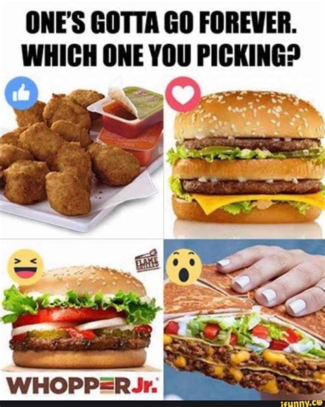 one s gotta go forever which one you picking whopdper jr ifunny