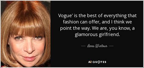 Anna Wintour Quote Vogue Is The Best Of Everything That Fashion Can