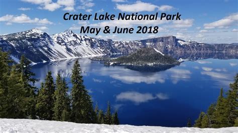 Crater Lake National Park May And June 2018 Youtube