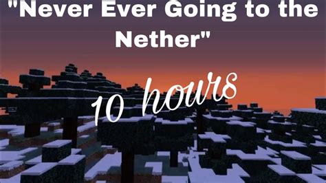 “never Ever Going To The Nether” A Minecraft Parody For 10 Hours Youtube