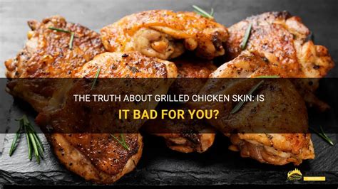 The Truth About Grilled Chicken Skin Is It Bad For You Shungrill