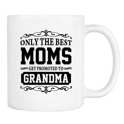 Only The Best Momsto Grandma 11oz Mug Grandma T Grandma