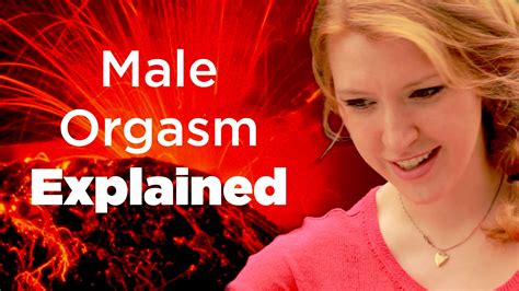 The Male Orgasm Explained By Women