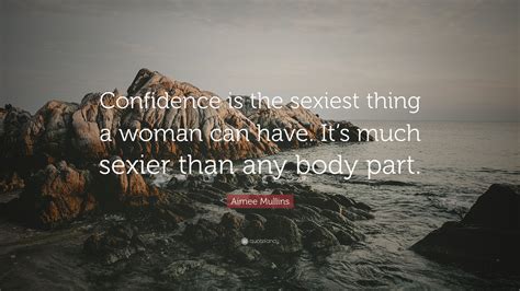 Aimee Mullins Quote “confidence Is The Sexiest Thing A Woman Can Have