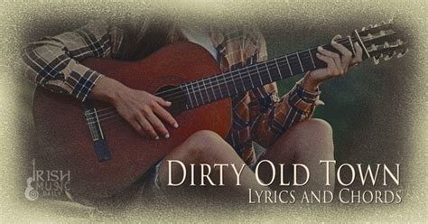 Dirty Old Town Lyrics And Chords