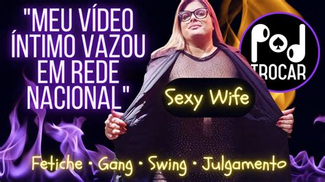 Meu Video Intimo Vazou Em Rede Nacional Sexy Wife Conta Sobre Swing