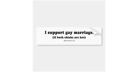 Pickup Lines I Support Gay Marriage If Both Chi Bumper Sticker Zazzle