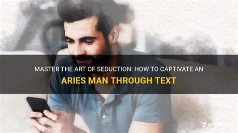 Master The Art Of Seduction How To Captivate An Aries Man Through Text