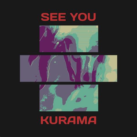 Good Bye Kurama Kurama T Shirt Teepublic
