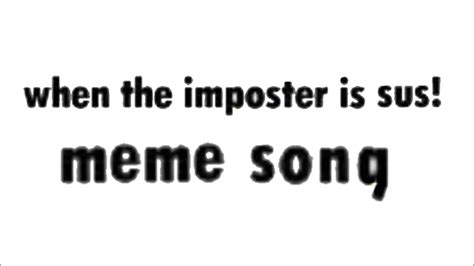 Whens Imposter Is Sus Meme Song Youtube