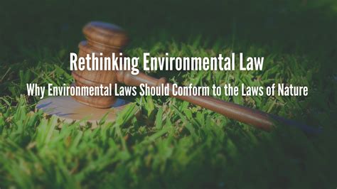 Rethinking Environmental Law Why Environmental Laws Should Conform To