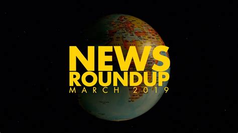 News Roundup March 2019 Youtube