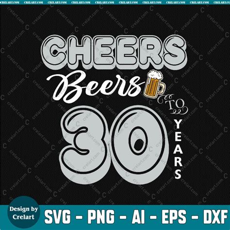 Cheers Beers 30 Years Svg Beer Day Svg Cheers And Beers To 30 Years