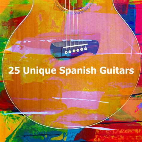 25 Unique Spanish Guitars Album By Spanish Classic Guitar Spotify