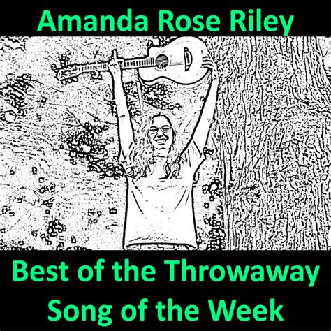 Best Of The Throwaway Song Of The Week Amanda Rose Riley
