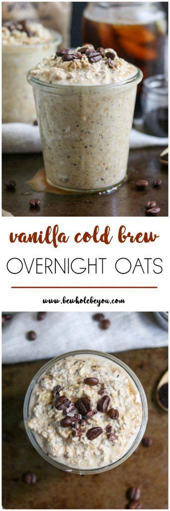 We know it's hard to believe, but one serving of this yummy 10. Vanilla Cold Brew Coffee Overnight Oats | Food recipes ...