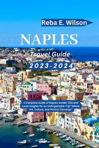 Naples Travel Guide 2023 2024 A Complete Guide Of Naples Insider Tips