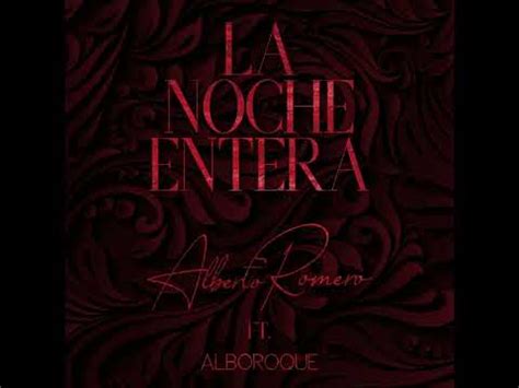 Alberto Romero Ft Alboroque La Noche Entera Youtube