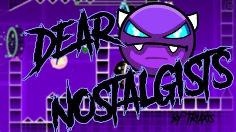 Geometry Dash Dear Nostalgists By Triaxis Complete Youtube