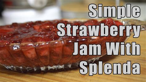 Simple Strawberry Jam With Splenda Recipe Youtube