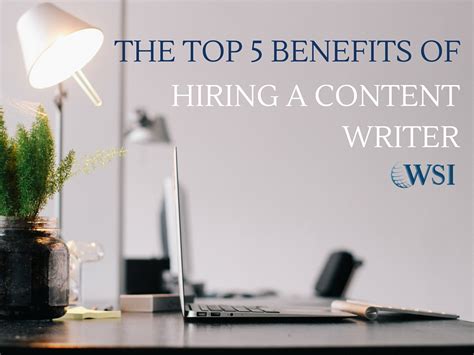 The Top 5 Benefits Of Hiring A Content Writer Wsi Digital Marketing