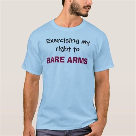 Exercising My Right To Bare Arms T Shirt Zazzle