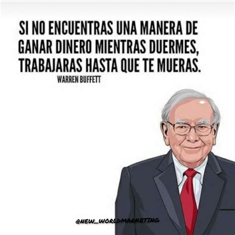 SI NO ENCUENTRAS UNA MANERA DE GANAR DINERO MIENTRAS DUERMES TRABAJARÁS HASTA QUE TE MUERAS