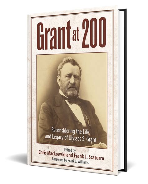 Grant At 200 Reconsidering The Life And Legacy Of Ulysses S Grant American Civil War Museum