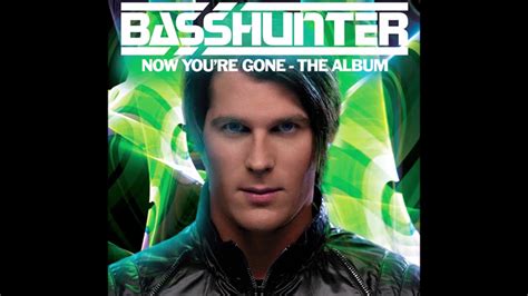 Basshunter Now Youre Gone Hq Youtube
