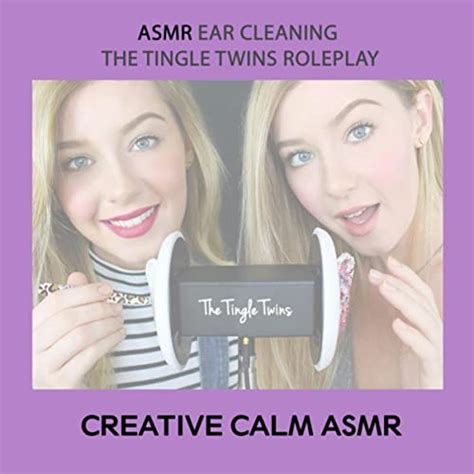 Asmr Ear Cleaning The Tingle Twins Roleplay By Creative Calm Asmr On Amazon Music Uk