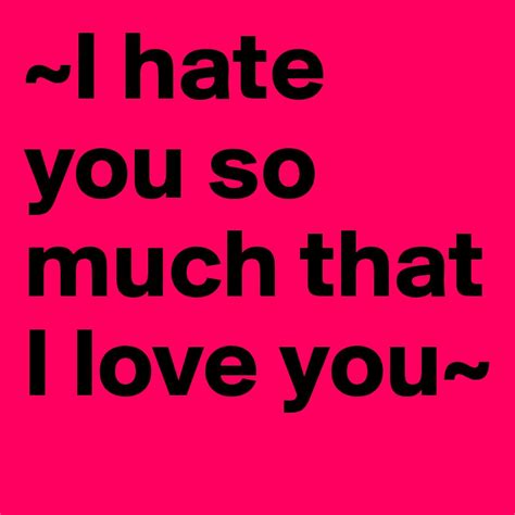 ~i Hate You So Much That I Love You~ Post By Rime On Boldomatic