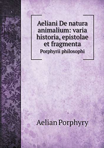 Aeliani De Natura Animalium Varia Historia Epistolae Et Fragmenta