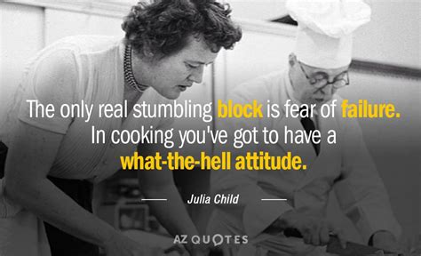 Julia Child Quote The Only Real Stumbling Block Is Fear Of Failure In