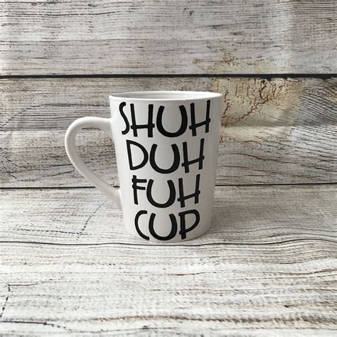 Shuh Duh Fuh Cup Mug Stfu Coffee Mug Funny Coffee Mugcurse Etsy